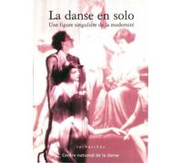 La Danse En Solo - Une Figure Singulière De La Modernité Figure singulière de la modernité - Collectif - Centre National De La Danse - broché - Essai