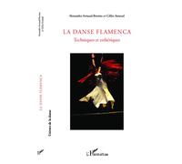La Danse Flamenca Techniques et esthétiques - Gilles Arnaud - L'harmattan - broché - Essai
