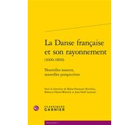 La Danse française et son rayonnement Nouvelles sources, nouvelles perspectives - Collectif - Classiques Garnier - broché - Essai