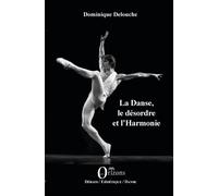 La Danse, le désordre et l'Harmonie - Dominique Delouche - Orizons - broché - Monographie