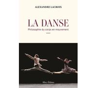 La Danse - Philosophie du corps en mouvement - Alexandre Lacroix - Allary Eds - broché - Essai