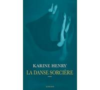 La Danse sorcière - Karine Henry - Actes sud - broché - Roman