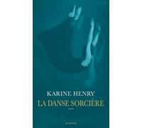 La Danse sorcière - Karine Henry - Actes sud - broché - Roman