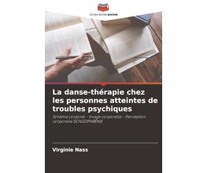 La danse-thérapie chez les personnes atteintes de troubles psychiques: Schéma corporel - Image corporelle - Perception corporelle SCHIZOPHRÉNIE