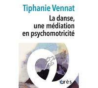 La danse, une médiation en psychomotricité Ils dansent : enfant, adolescent, adulte, personne agee - Tiphanie Vennat - Eres - broché - Essai