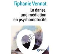 La danse, une médiation en psychomotricité Tiphanie Vennat (Auteur)