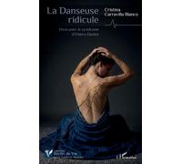 La Danseuse ridicule Vivre avec le syndrome d’Ehlers-Danlos - Cristina Carravilla Blanco - L'harmattan - broché - Témoignage