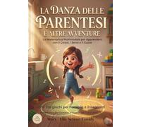 La Danza delle Parentesi e Altre Avventure: la Matematica Multimodale per apprendere con il corpo, i sensi e il cuore. Oltre 150 giochi per famiglie, insegnanti e homeschooler.