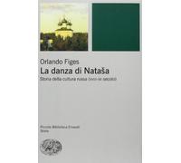 La danza di Natasha. Storia della cultura russa (XVIII-XX secolo)