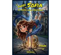 La Danza di Sofia e il Passo dell’Ombra Verticale: Libri Fantasy dove lo Sport l'Amicizia il Coraggio la Magia e il Mistero combattono il bullismo. ... bambini e ragazzi di 9 10 11 12 13 14 anni.