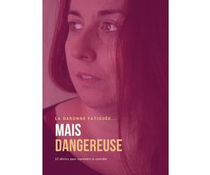 La Daronne Fatiguée... Mais Dangereuse: 52 Déclics pour reprendre le contrôle