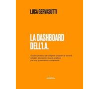 La dashboard dell'I.A. Guida operativa per dirigenti scolastici e docenti. Modelli, strumenti e buone pratiche per una governance consapevole