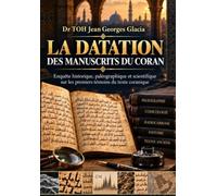 La Datation des Manuscrits du Coran: Enquête historique, paléographique et scientifique sur les premiers témoins du texte coranique