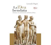 La dea bendata. Fortuna e lo sciamanesimo nell'antica Roma