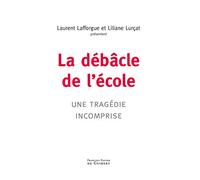 La débâcle de l'école Laurent Lafforgue (Directeur éditorial), Liliane Lurçat (Directeur éditorial)