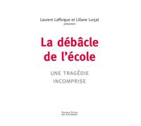 La débâcle de l'école Une tragédie incomprise - Laurent Lafforgue - F.x. De Guibert - broché - Essai
