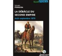 La débâcle du Second Empire Sylvain Ferreira (Auteur)