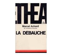 La débauche - Comédie en deux actes et plusieurs tableaux - Marcel Achard - Table ronde - Livre