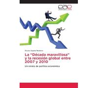 La "Década maravillosa" y la recesión global entre 2007 y 2010