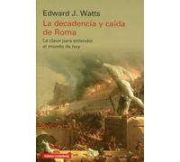 La decadencia y caída de Roma: La clave para entender el mundo de hoy