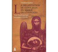 La décapitation de saint Jean en marge des évangiles: Essai d'anthropologie historique et sociale