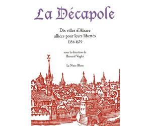 La Décapole: Dix villes d'Alsace alliées pour leurs libertés (1354-1679)
