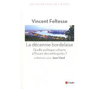 La Décennie Bordelaise - Quelle Politique Urbaine À L'heure Des Métropoles ?