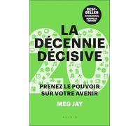 La décennie décisive: Prenez le pouvoir sur votre avenir