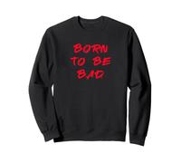 La décennie du Dicton Born to Be Bad des années 80 Sweatshirt