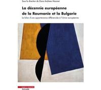 La décennie européenne de la Roumanie et la Bulgarie Oana Andreea Macovei (Auteur)