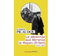 La décennie qui ébranla le Moyen-Orient: 1914 - 1923