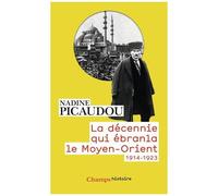 Nadine Picaudou – La décennie qui ébranla le Moyen-Orient: 1914-1923 – Flammarion