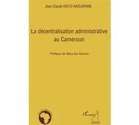 Jean-Claude Eko'o Akouafane – La décentralisation administrative au Cameroun – Etude – Broché