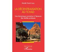 La décentralisation au Tchad Une dynamique normative à l'épreuve des réalités pratiques - Maidé Hamit Lony - L'harmattan - broché - Essai