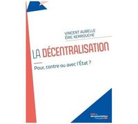 La Décentralisation - Avec, Pour Ou Contre L'etat ?