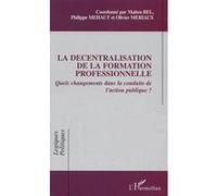 La décentralisation de la formation professionnelle Maïten Bel (Auteur), Philippe Mehaut (Auteur), Olivier Mériaux (Auteur)