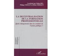 La décentralisation de la formation professionnelle Quels changements dans la conduite de l'action publique? - Maïten Bel - L'harmattan - broché - Etude