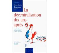 La Décentralisation Dix Ans Après - Actes Du Colloque Organisé Au Palais Du Luxembourg, - Paris - , Les 5 Et 6 Février 1992