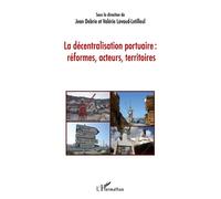 La décentralisation portuaire : réformes, acteurs, territoires Réformes, acteurs, territoires - Jean Debrie - L'harmattan - broché - Essai