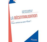 La Décentralisation - Avec, Pour Ou Contre L?Etat ?