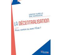 La décentralisation Pour, contre ou avec l’État ? - Vincent Aubelle - Documentation Francaise - broché - Etude