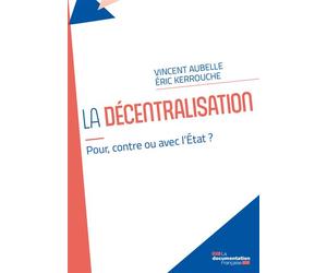 La décentralisation Pour, contre ou avec l’État ? - Vincent Aubelle - Documentation Francaise - broché - Etude