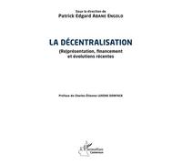 La décentralisation (Re)présentation, financement et évolutions récentes - Patrick E. Abane Engolo - L'harmattan - broché - Etude