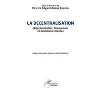 La décentralisation (Re)présentation, financement et évolutions récentes - Patrick E. Abane Engolo - L'harmattan - broché - Etude