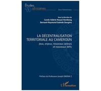 La décentralisation territoriale au Cameroun Jeux, enjeux, nouveaux acteurs et nouveaux défis - Joseph Owona - L'harmattan - broché - Etude