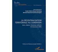 La décentralisation territoriale au Cameroun Jeux, enjeux, nouveaux acteurs et nouveaux défis - Joseph Owona - L'harmattan - broché - Etude