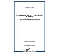 La Décentralisation Territoriale Au Gabon - Entre Mimétisme Et Mystification