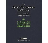 La Décentralisation théâtrale vol. 4 Le temps des incertitudes : 1969-1981 - Robert Abirached - Actes Sud-Papiers - broché - Revue