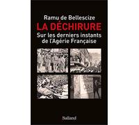 La déchirure: Sur les dernièrs instants de l'Algérie française