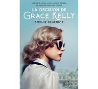 La Decisión De Grace Kelly : Una Novela Para Vivir La Mayor Historia De Amor De Todos Los Tiempos